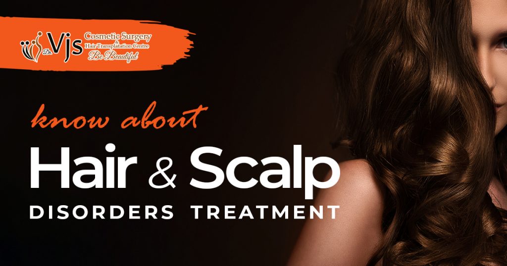 know about hair and scalp disorders treatment