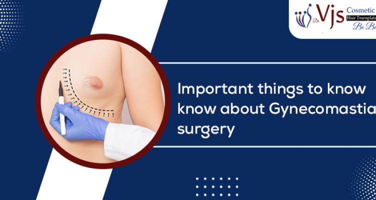 4 important things to know before undergoing Gynecomastia Surgery
