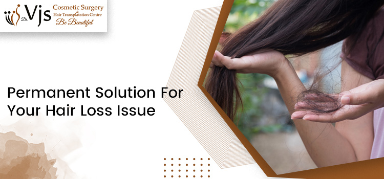 Permanent Solution For Your Hair Loss Issue