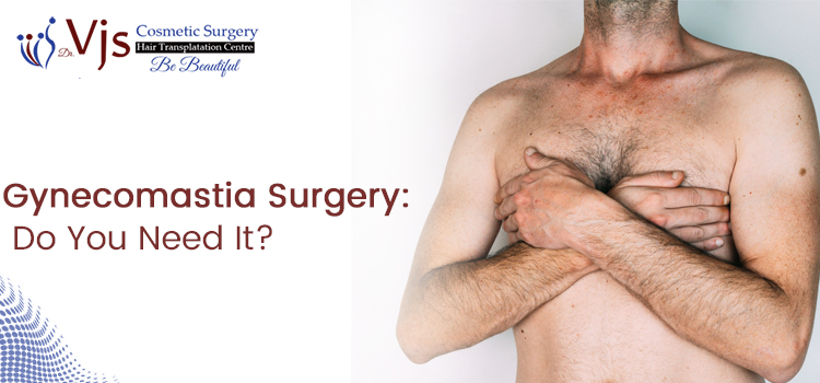 Gynecomastia Surgery Do You Need It